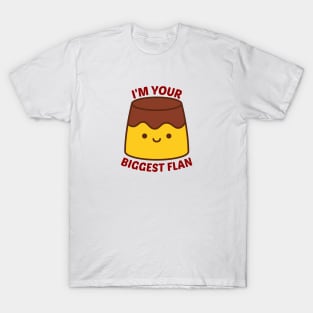 I'm Your Biggest Flan - Flan Pun T-Shirt